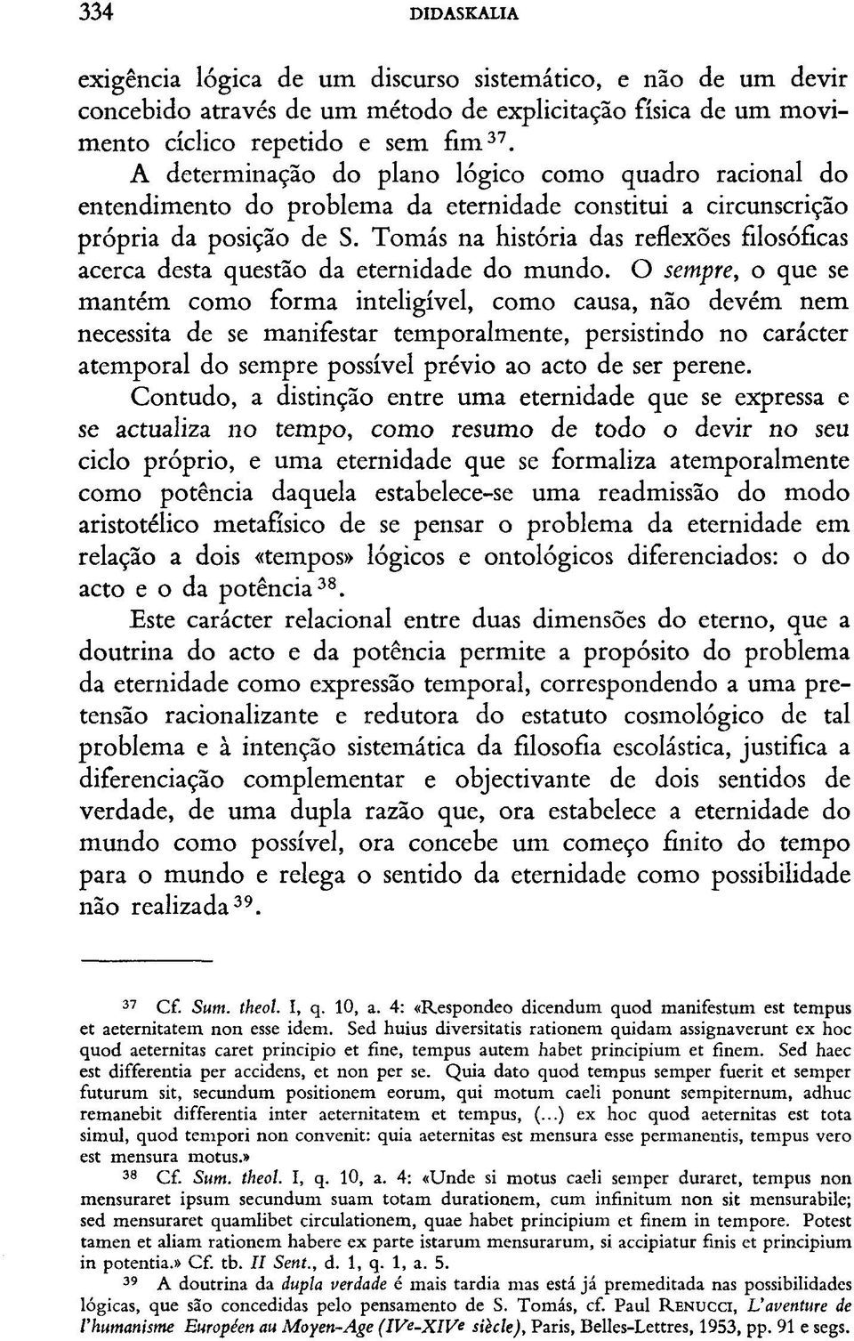 Tomás na história das reflexões filosóficas acerca desta questão da eternidade do mundo.