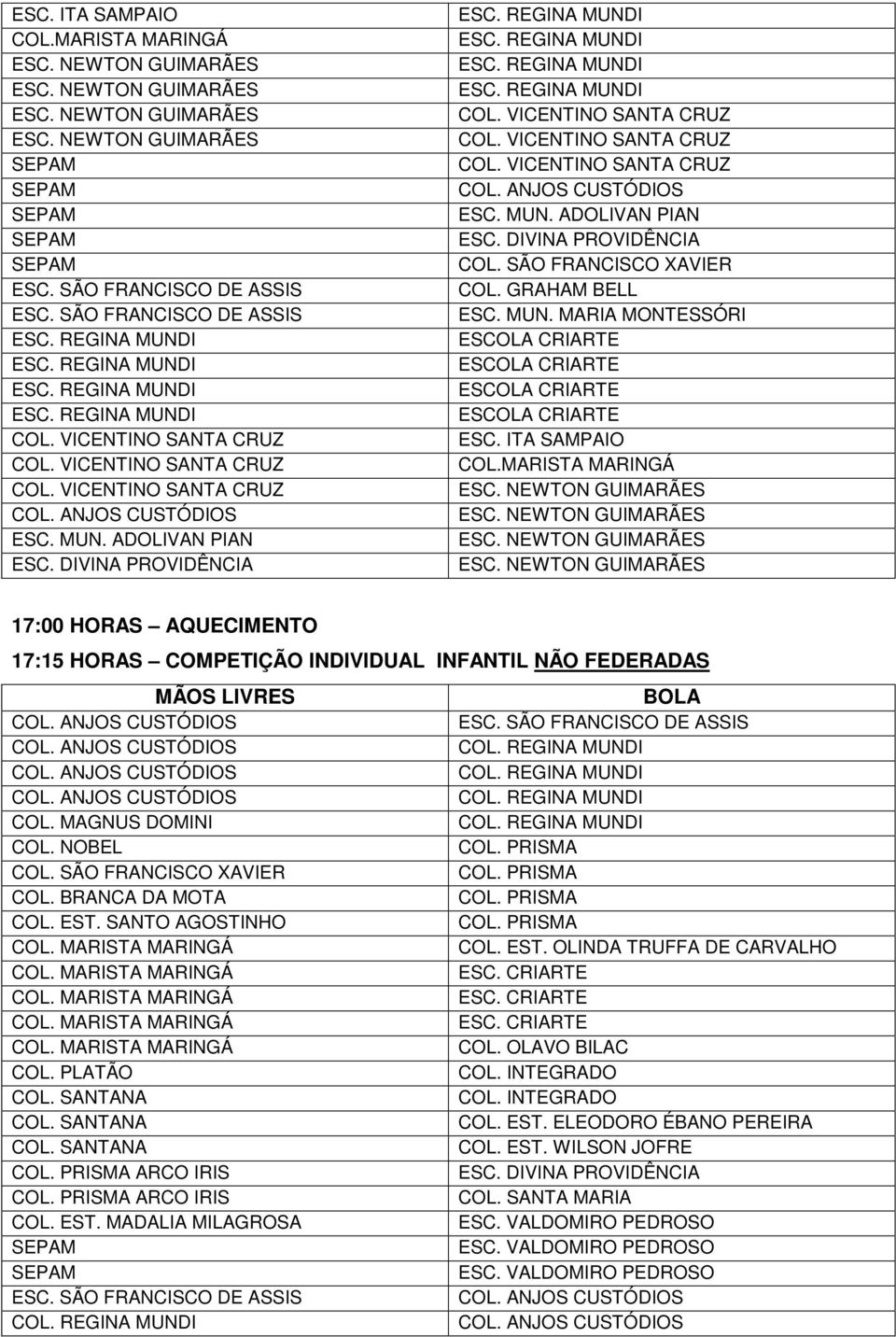 MARISTA MARINGÁ 17:00 HORAS AQUECIMENTO 17:15 HORAS COMPETIÇÃO INDIVIDUAL INFANTIL NÃO FEDERADAS BOLA COL.