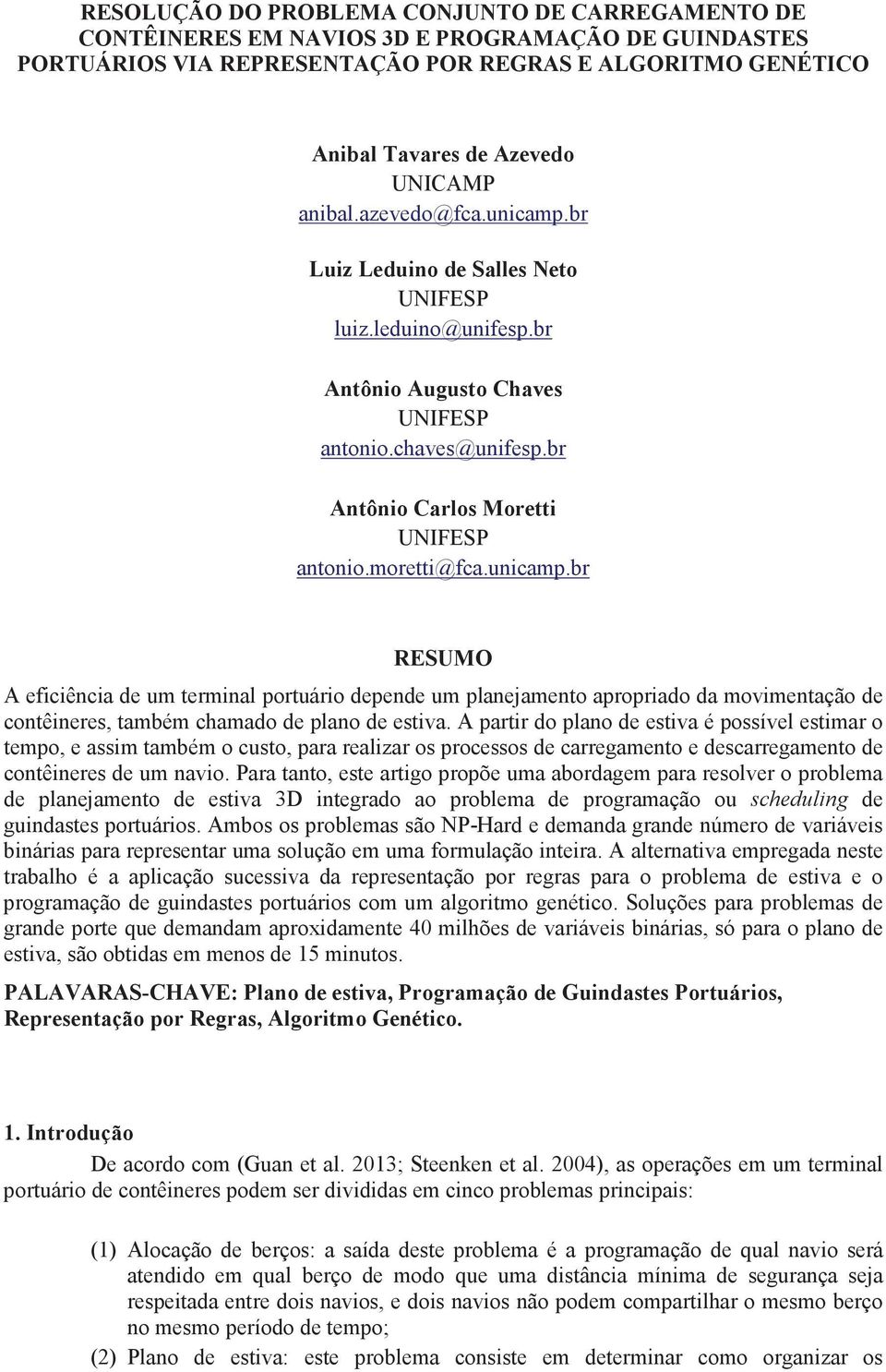 unicamp.br RESUMO A eficiência de um terminal portuário depende um planejamento apropriado da movimentação de contêineres, também chamado de plano de estiva.