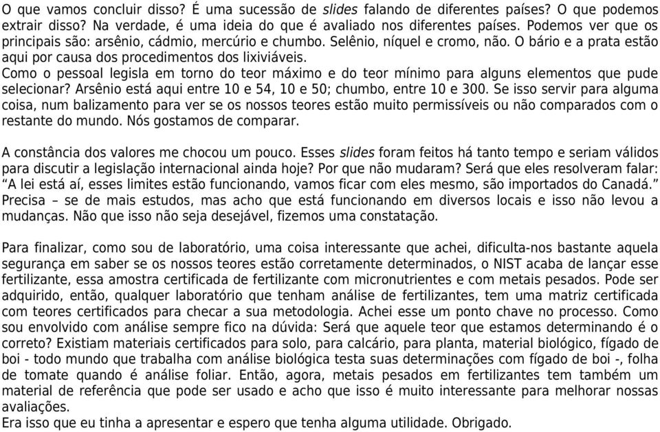 Como o pessoal legisla em torno do teor máximo e do teor mínimo para alguns elementos que pude selecionar? Arsênio está aqui entre 10 e 54, 10 e 50; chumbo, entre 10 e 300.