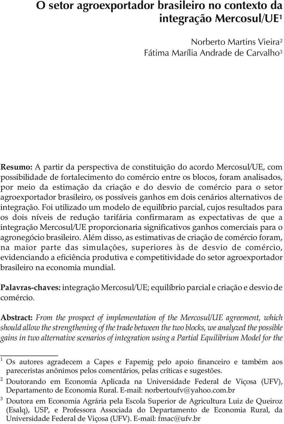 possíveis ganhos em dois cenários alternativos de integração.