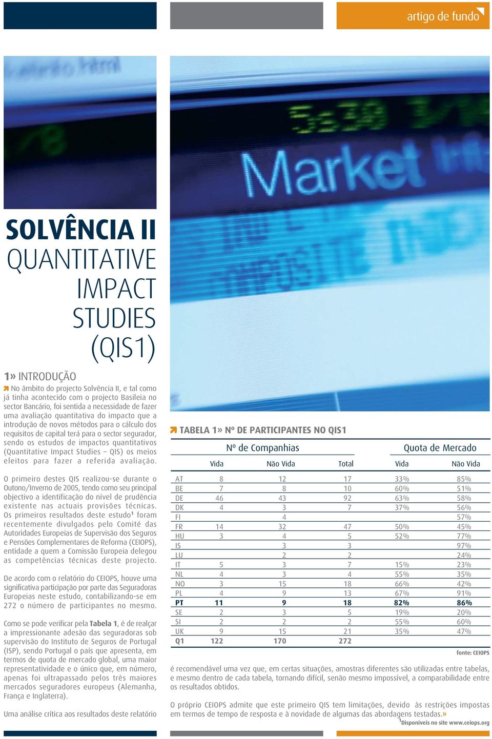 impactos quantitativos (Quantitative Impact Studies QIS) os meios eleitos para fazer a referida avaliação.