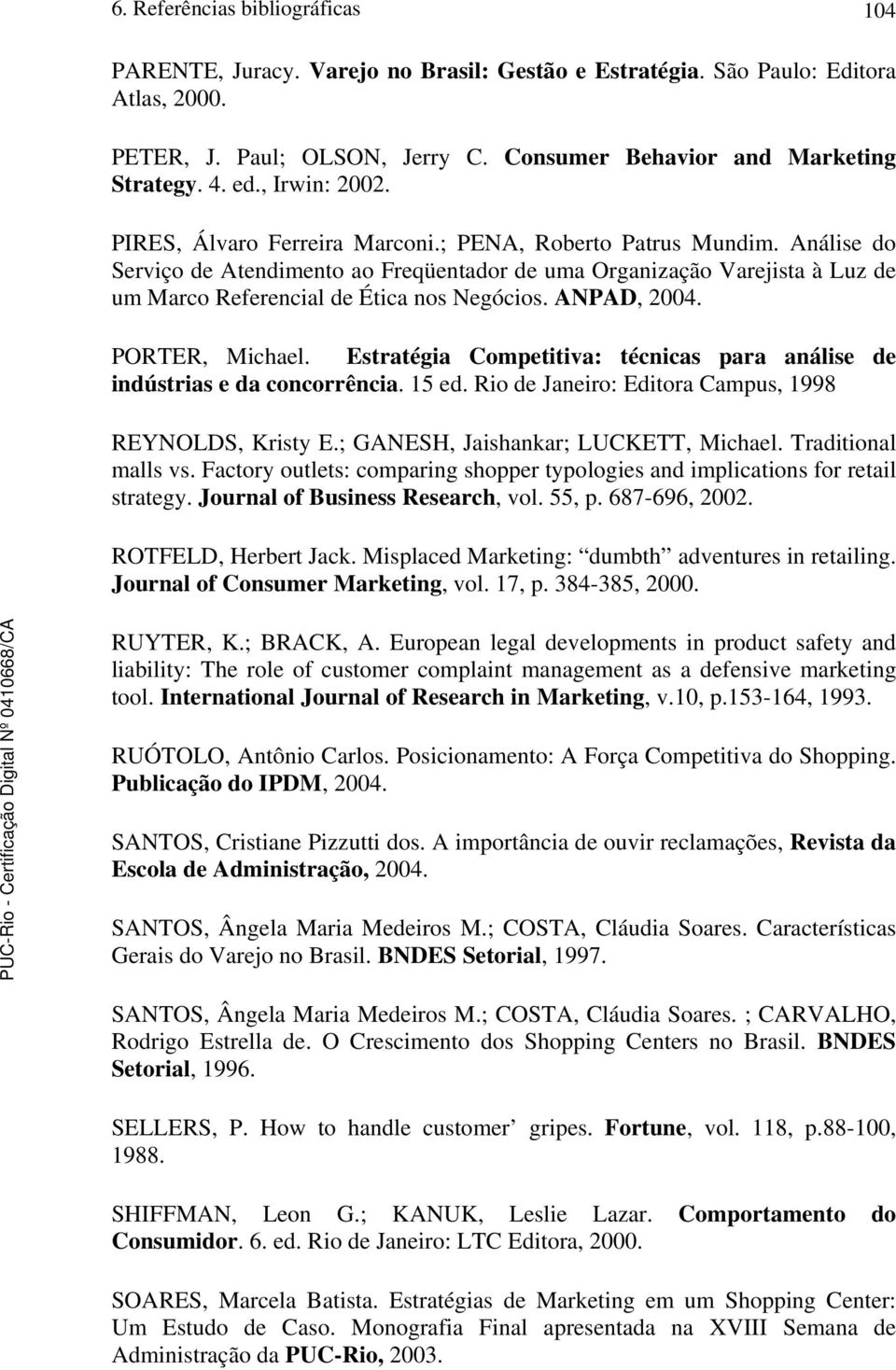 Análise do Serviço de Atendimento ao Freqüentador de uma Organização Varejista à Luz de um Marco Referencial de Ética nos Negócios. ANPAD, 2004. PORTER, Michael.