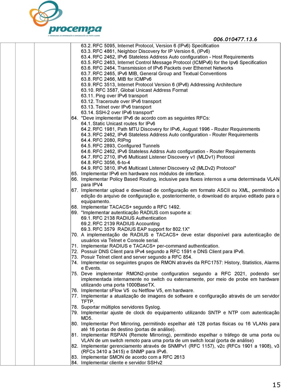 RFC 2465, IPv6 MIB, General Group and Textual Conventions 63.8. RFC 2466, MIB for ICMPv6 63.9. RFC 3513, Internet Protocol Version 6 (IPv6) Addressing Architecture 63.10.