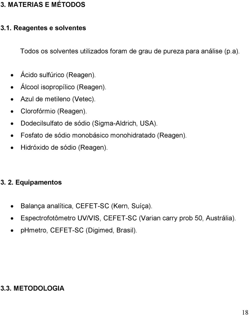 Dodecilsulfato de sódio (Sigma-Aldrich, USA). Fosfato de sódio monobásico monohidratado (Reagen). Hidróxido de sódio (Reagen). 3. 2.