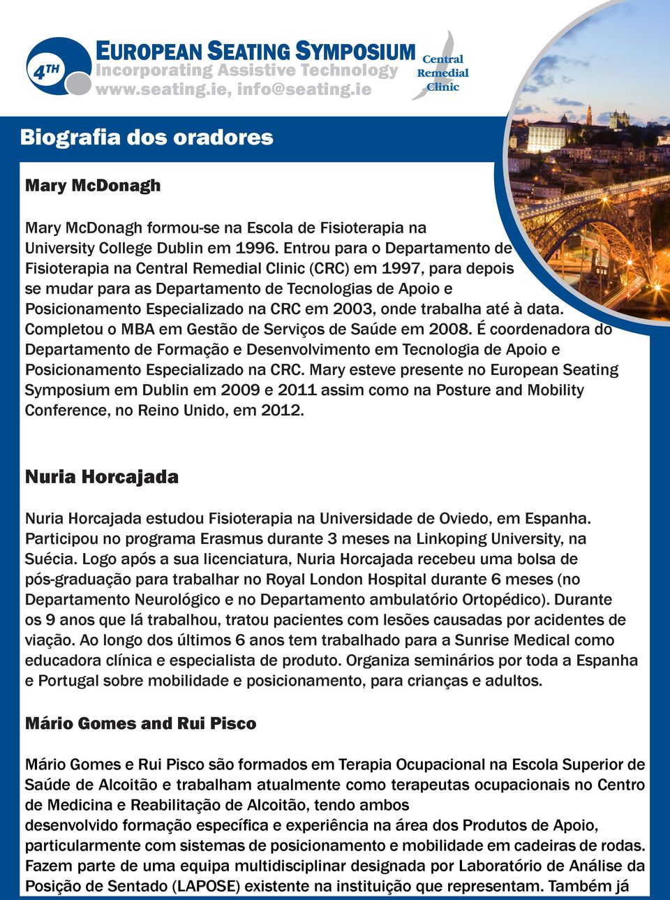 onde trabalha até à data. Completou o MBA em Gestão de Serviços de Saúde em 2008.