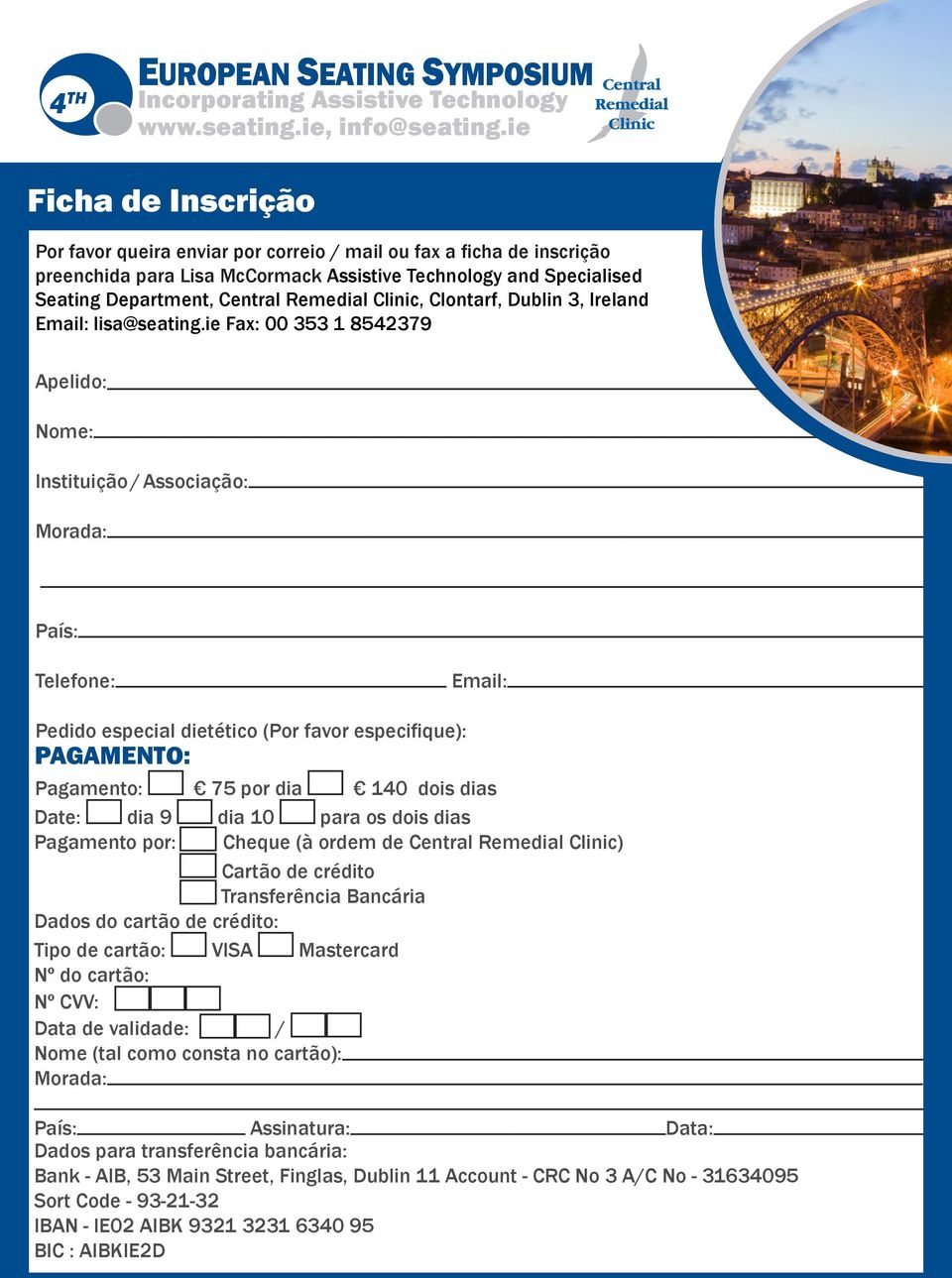 ie Fax: 00 353 1 8542379 Apelido: Nome: Instituição / Associação: Morada: País: Telefone: Email: Pedido especial dietético (Por favor especifique): PAGAMENTO: Pagamento: 75 por dia 140 dois dias