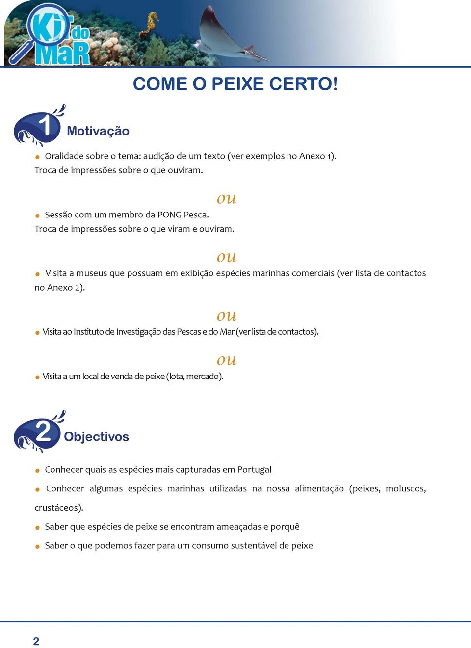 ou. Visita a um local de venda de peixe (lota, mercado). 2 Objectivos. Conhecer quais as espécies mais capturadas em Portugal.