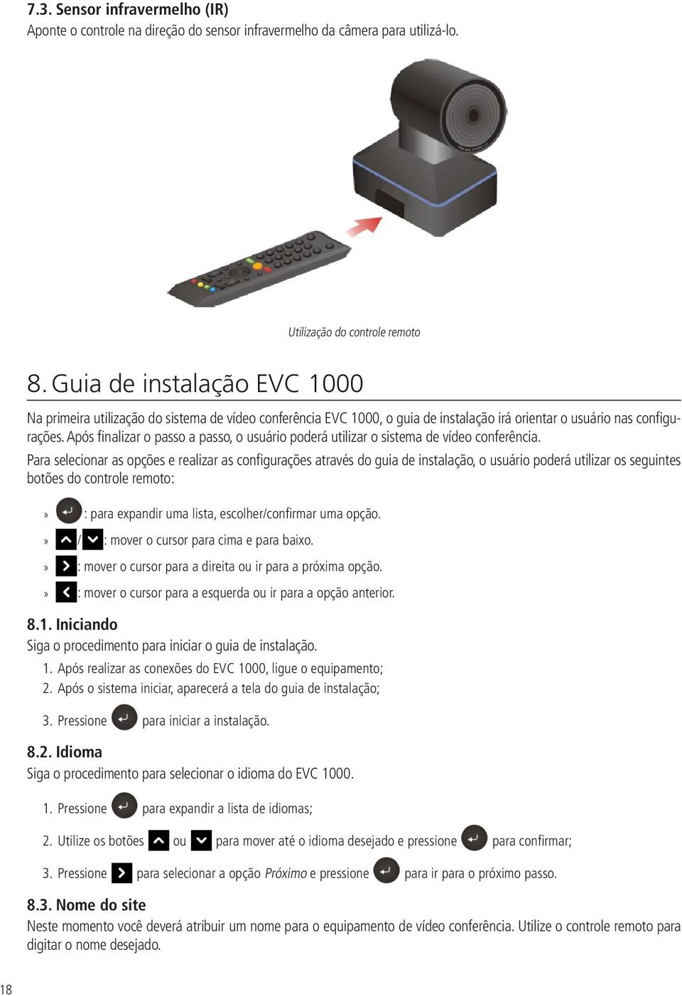 Após finalizar o passo a passo, o usuário poderá utilizar o sistema de vídeo conferência.