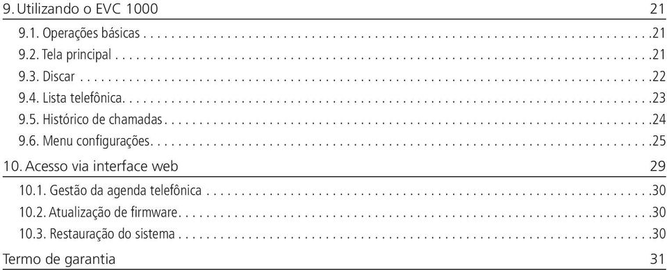 Histórico de chamadas...24 9.6. Menu configurações...25 10. Acesso via interface web 29 10.1. Gestão da agenda telefônica.