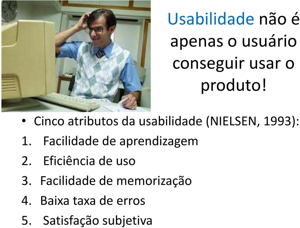 Facilidade de aprendizagem 2. Eficiência de uso 3.