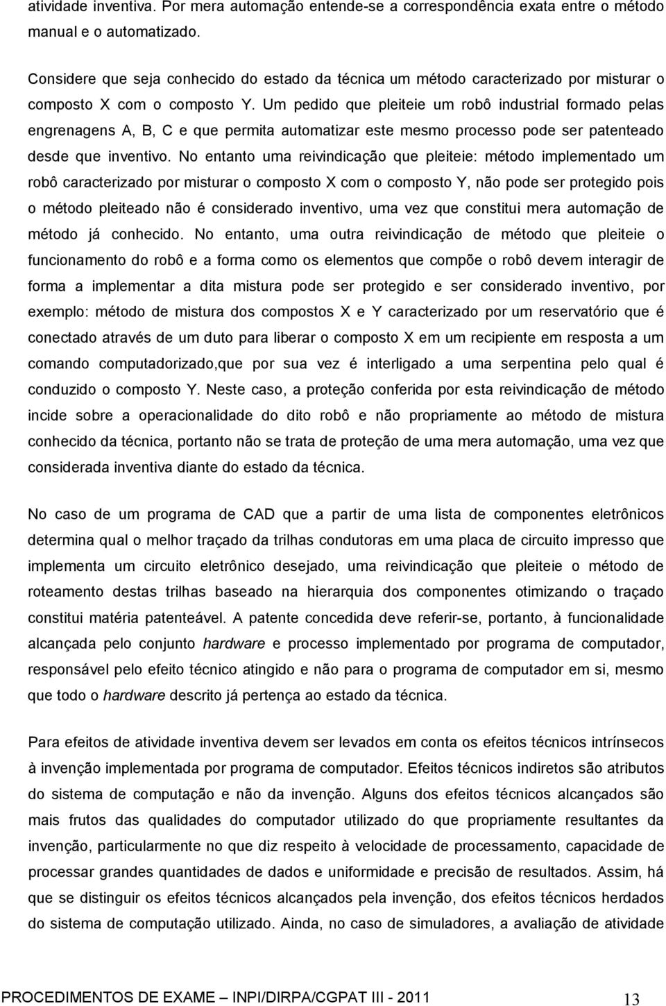 Um pedido que pleiteie um robô industrial formado pelas engrenagens A, B, C e que permita automatizar este mesmo processo pode ser patenteado desde que inventivo.