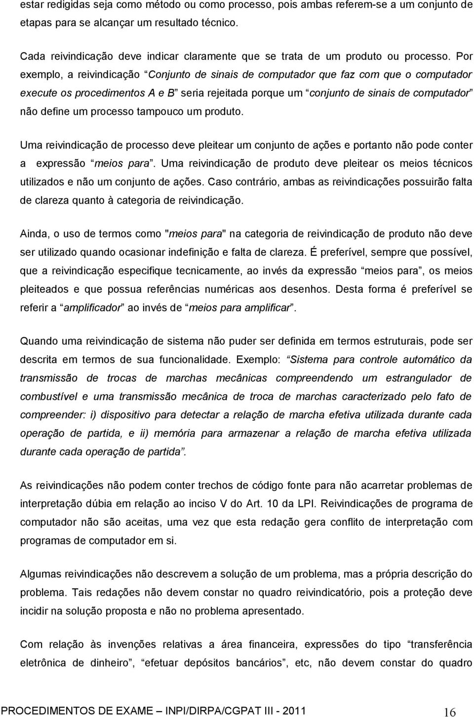 Por exemplo, a reivindicação Conjunto de sinais de computador que faz com que o computador execute os procedimentos A e B seria rejeitada porque um conjunto de sinais de computador não define um