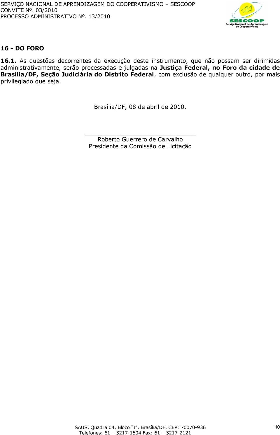 Brasília/DF, Seção Judiciária do Distrito Federal, com exclusão de qualquer outro, por mais