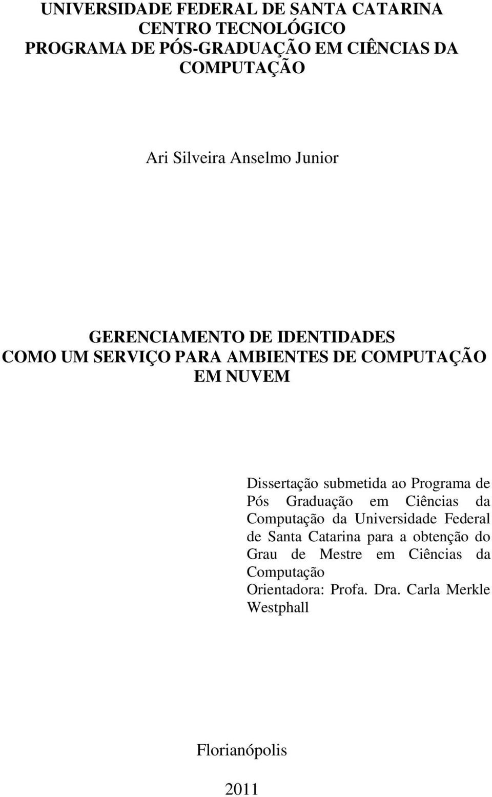 Dissertação submetida ao Programa de Pós Graduação em Ciências da Computação da Universidade Federal de Santa