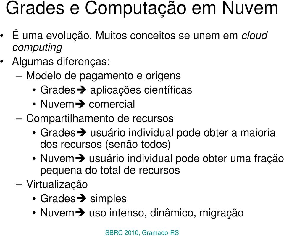 aplicações científicas Nuvem comercial Compartilhamento de recursos Grades usuário individual pode obter a