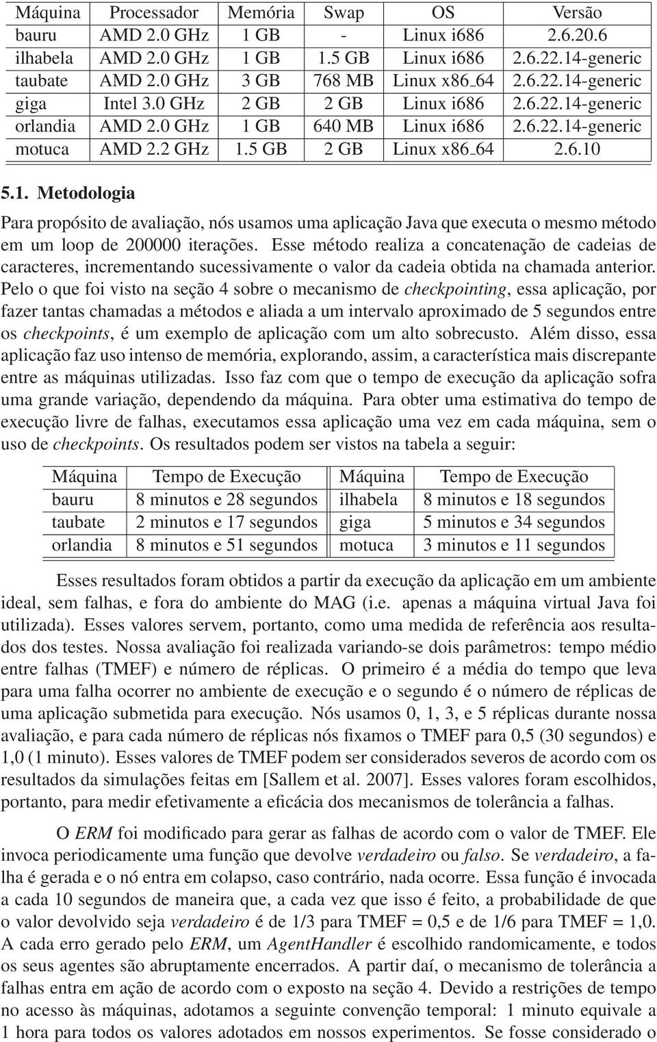 Esse método realiza a concatenação de cadeias de caracteres, incrementando sucessivamente o valor da cadeia obtida na chamada anterior.