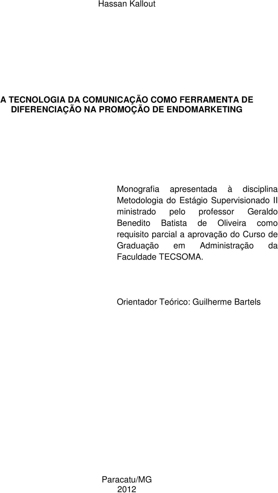 ministrado pelo professor Geraldo Benedito Batista de Oliveira como requisito parcial a aprovação
