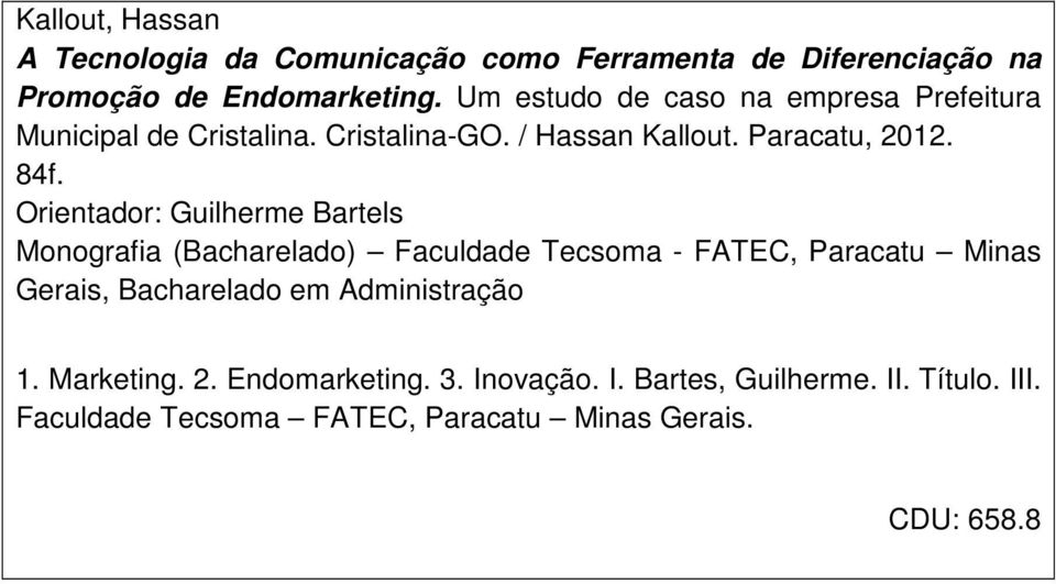 Orientador: Guilherme Bartels Monografia (Bacharelado) Faculdade Tecsoma - FATEC, Paracatu Minas Gerais, Bacharelado em