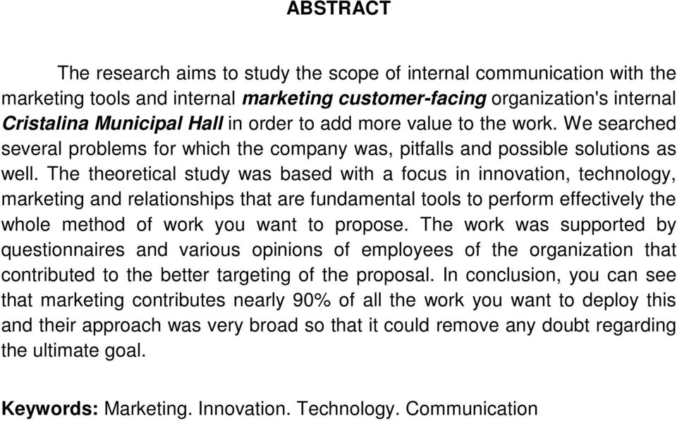 The theoretical study was based with a focus in innovation, technology, marketing and relationships that are fundamental tools to perform effectively the whole method of work you want to propose.