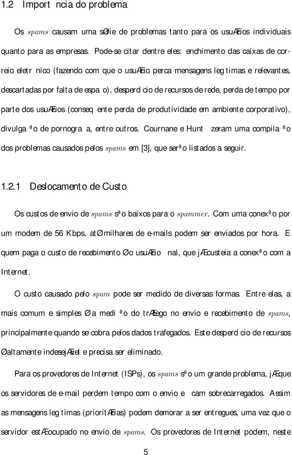 rede, perda de tempo por parte dos usuærios (conseq ente perda de produtividade em ambiente corporativo), divulga ªo de pornograa, entre outros.