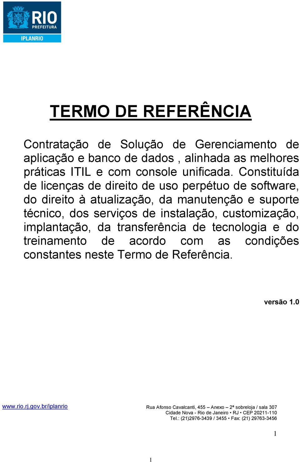 Constituída de licenças de direito de uso perpétuo de software, do direito à atualização, da manutenção e suporte