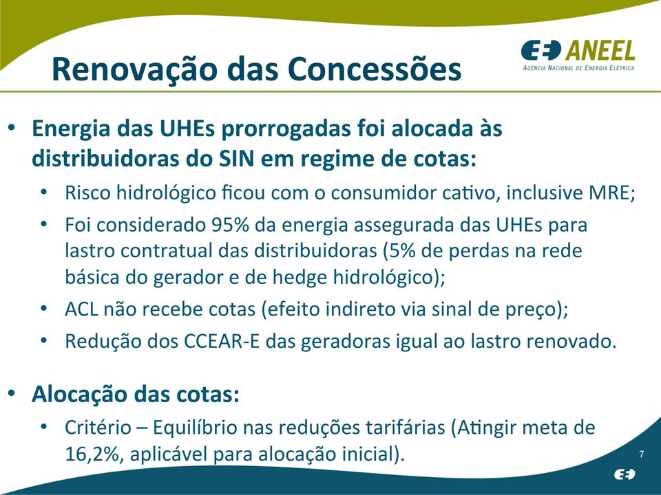 rede básica do gerador e de hedge hidrológico); ACL não recebe cotas (efeito indireto via sinal de preço); Redução dos CCEAR- E das geradoras