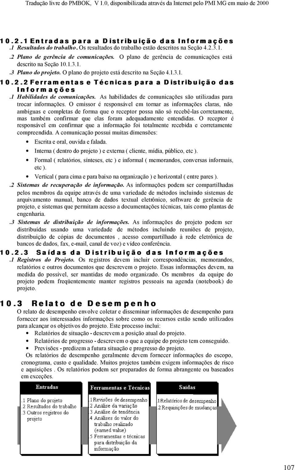 2Ferramentas e Técnicas para a Distribuição das Informações.1 Habilidades de comunicações. As habilidades de comunicações são utilizadas para trocar informações.