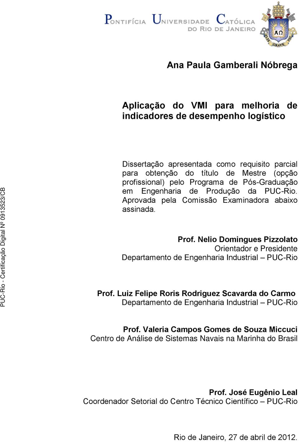 Nelio Domingues Pizzolato Orientador e Presidente Departamento de Engenharia Industrial PUC-Rio Prof.