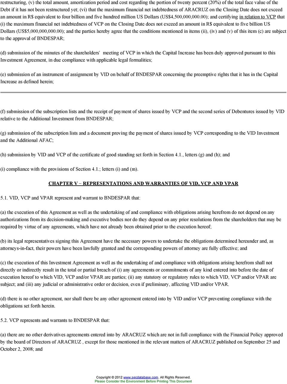 00; and certifying in relation to VCP that (i the maximum financial net indebtedness of VCP on the Closing Date does not exceed an amount in R$ equivalent to five billion US Dollars (US$5,000,000,000.