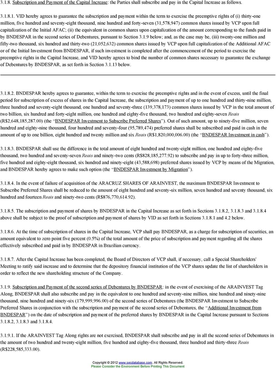 capitalization of the Initial AFAC; (ii the equivalent in common shares upon capitalization of the amount corresponding to the funds paid in by BNDESPAR in the second series of Debentures, pursuant