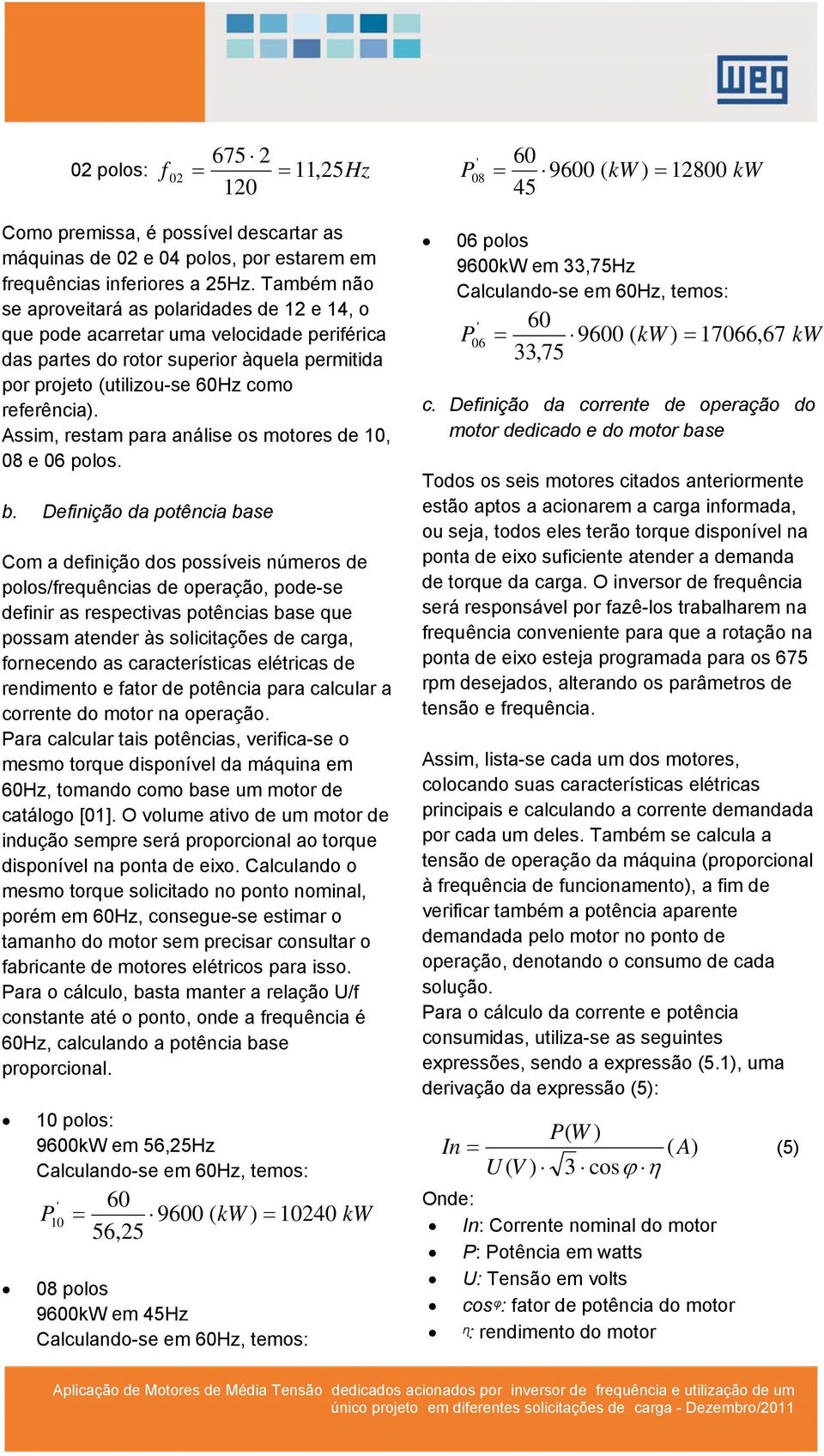 Assm, restam para aálse os motores de, 8 e 6 polos. b.