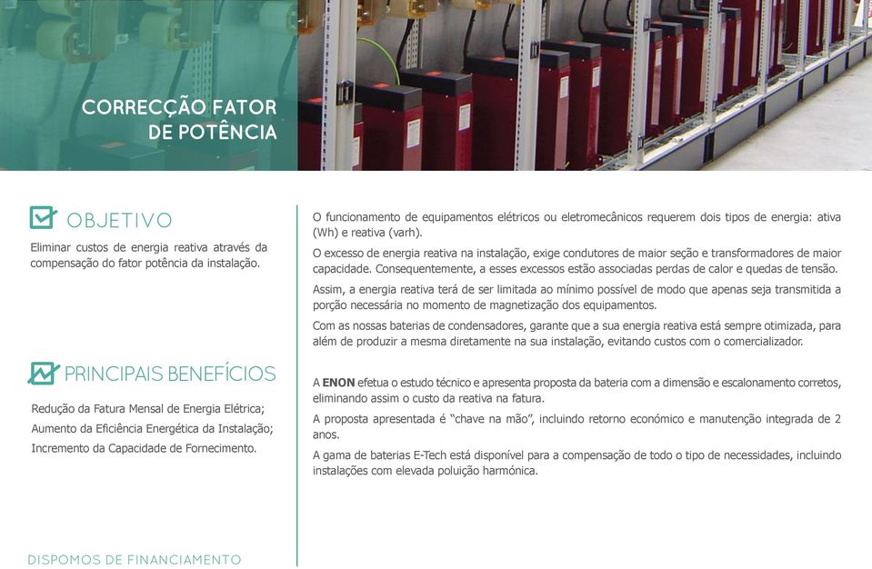 O funcionamento de equipamentos elétricos ou eletromecânicos requerem dois tipos de energia: ativa (Wh) e reativa (varh).