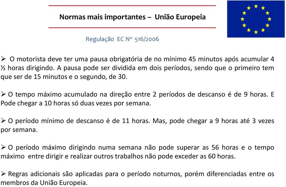 E Pode chegar a 10 horas só duas vezes por semana. O período mínimo de descanso é de 11 horas. Mas, pode chegar a 9 horas até 3 vezes por semana.