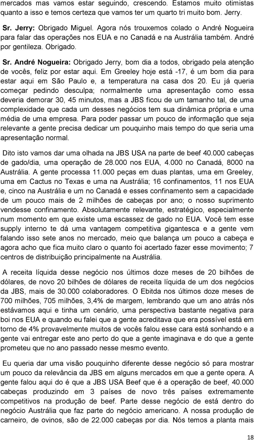 André Nogueira: Obrigado Jerry, bom dia a todos, obrigado pela atenção de vocês, feliz por estar aqui.