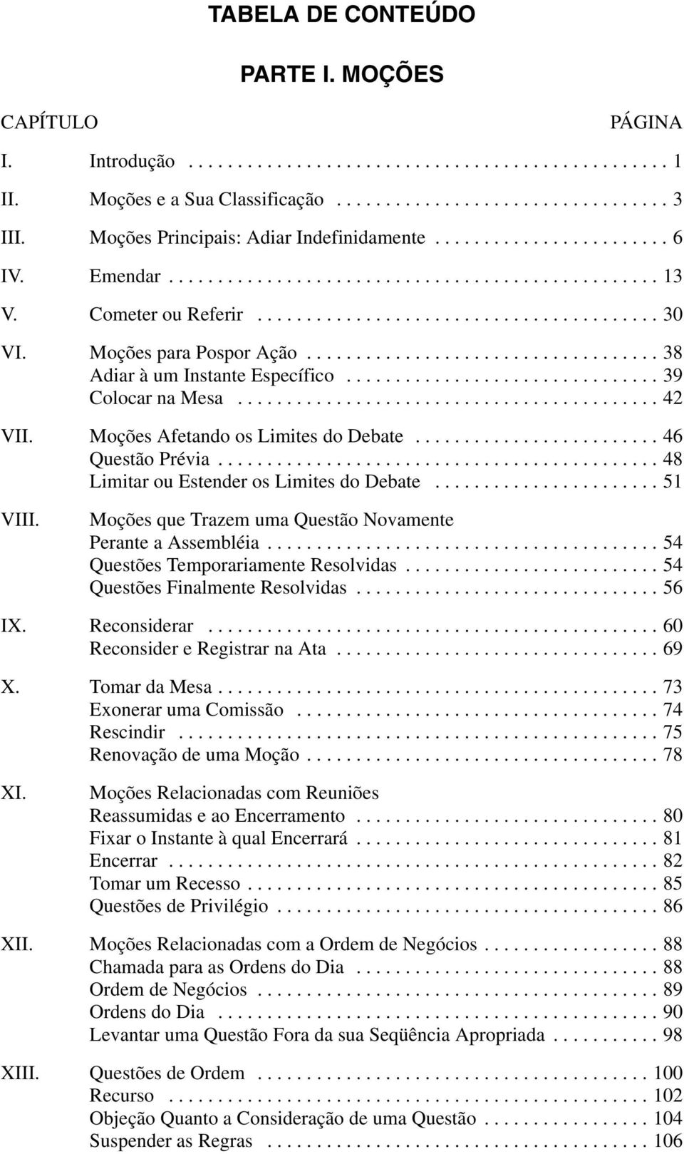 Moções para Pospor Ação.................................... 38 Adiar à um Instante Específico................................ 39 Colocar na Mesa........................................... 42 VII.