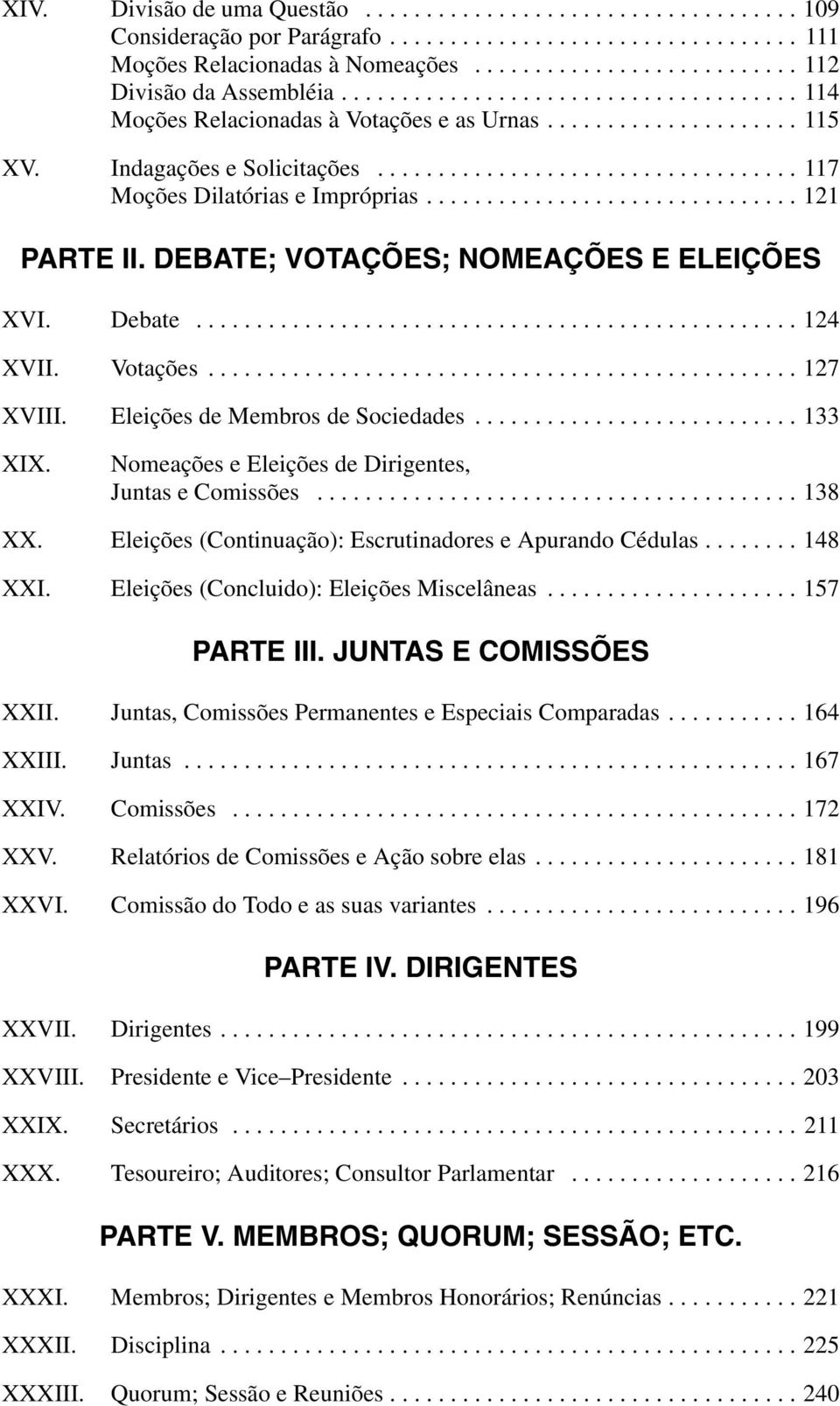 .............................. 121 PARTE II. DEBATE; VOTAÇÕES; NOMEAÇÕES E ELEIÇÕES XVI. Debate.................................................. 124 XVII. Votações................................................. 127 XVIII.