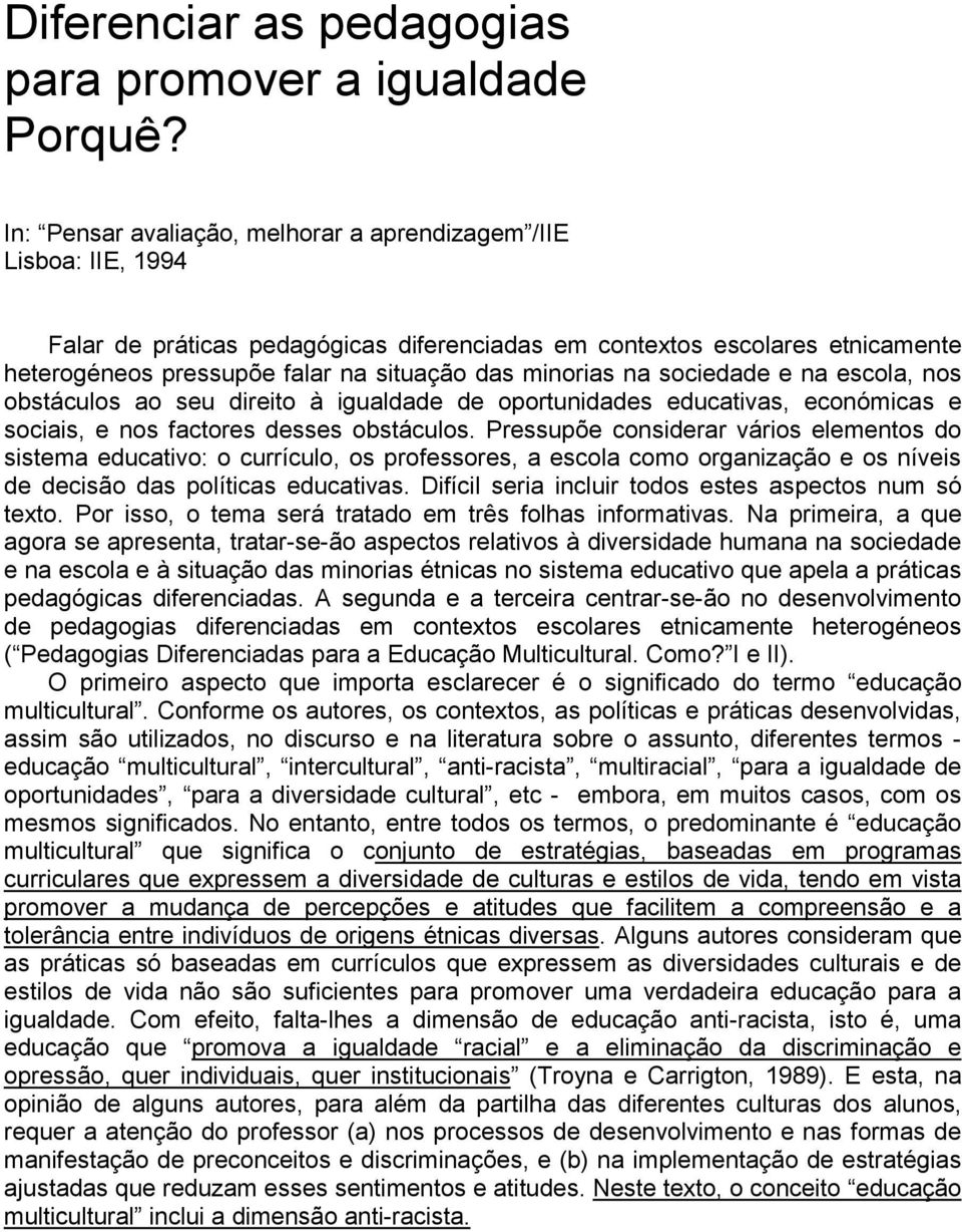 minorias na sociedade e na escola, nos obstáculos ao seu direito à igualdade de oportunidades educativas, económicas e sociais, e nos factores desses obstáculos.