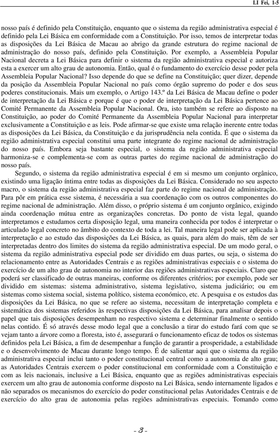 Por exemplo, a Assembleia Popular Nacional decreta a Lei Básica para definir o sistema da região administrativa especial e autoriza esta a exercer um alto grau de autonomia.