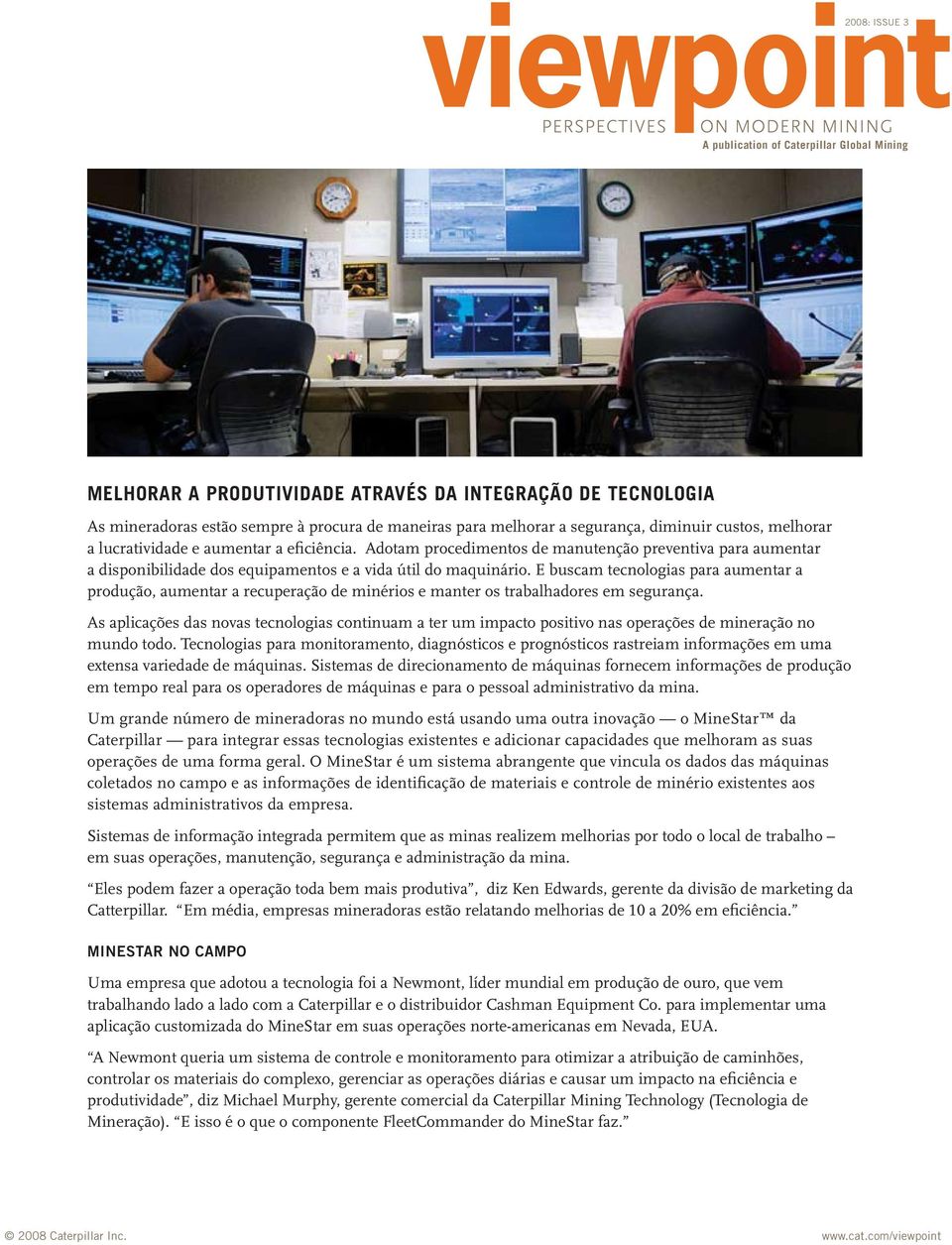 E buscam tecnologias para aumentar a produção, aumentar a recuperação de minérios e manter os trabalhadores em segurança.