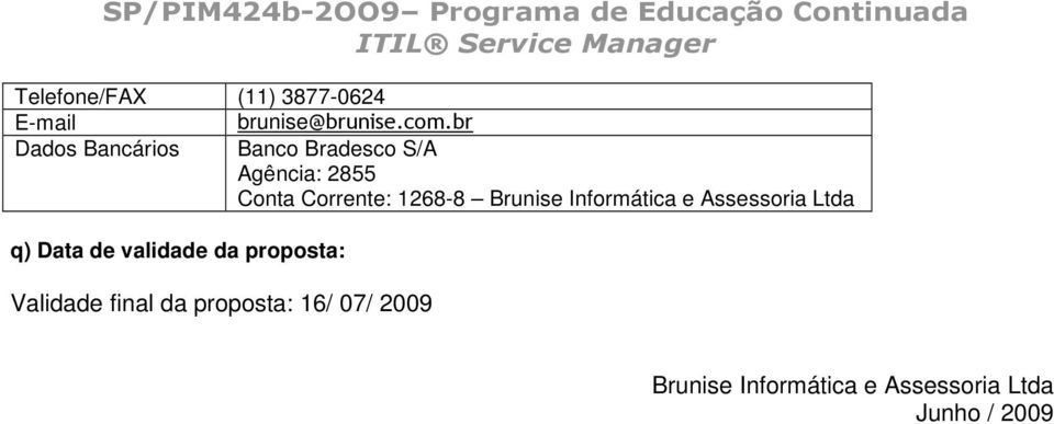 1268-8 Brunise Informática e Assessoria Ltda q) Data de validade da