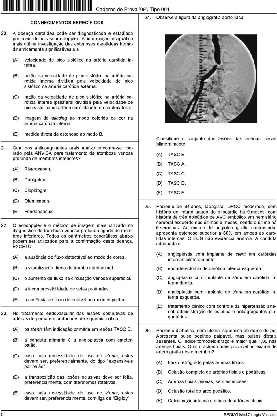 razão da velocidade de pico sistólico na artéria carótida interna dividida pela velocidade de pico sistólico na artéria carótida externa.