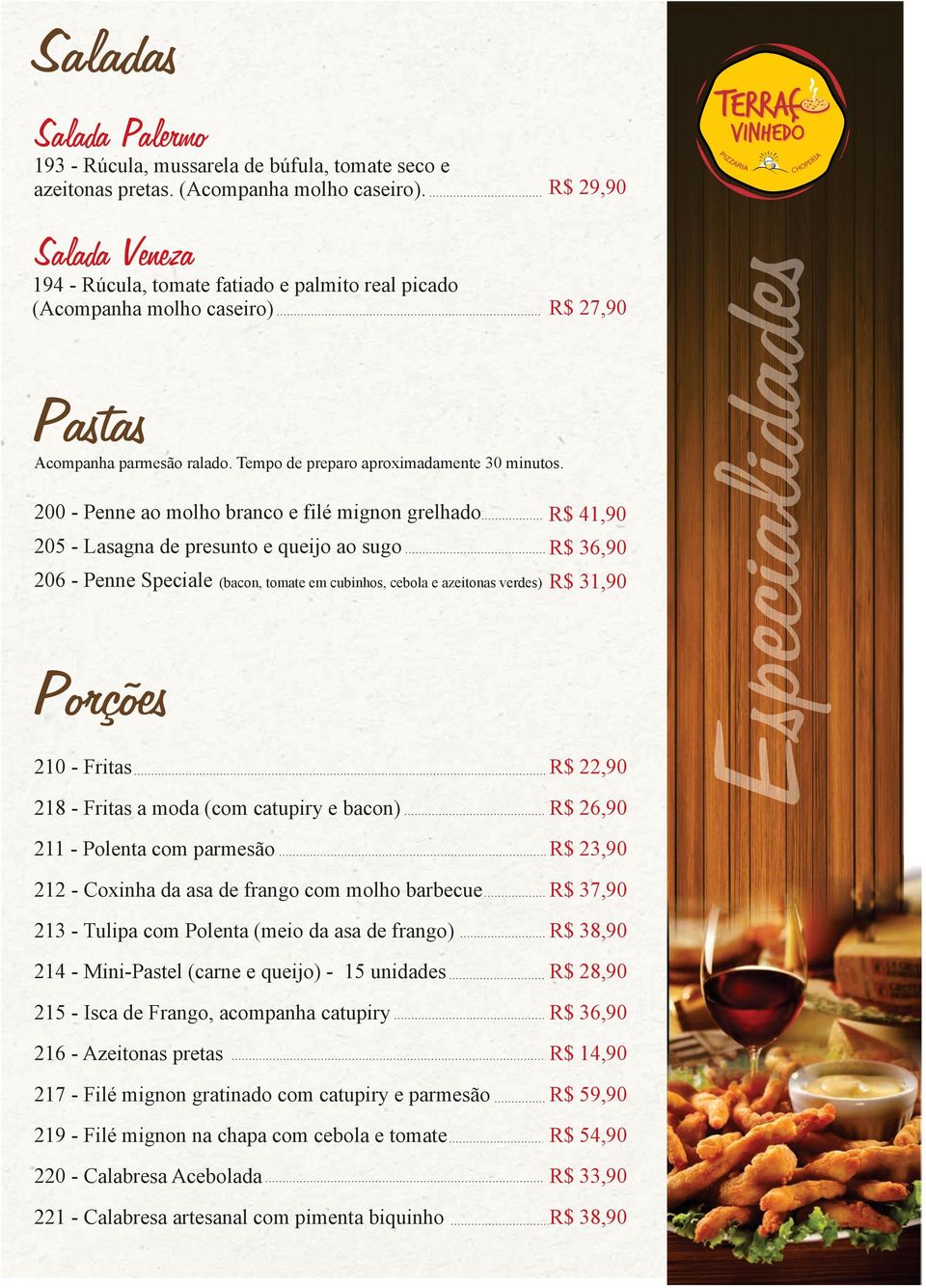 200 - Penne ao molho branco e filé mignon grelhado 205 - Lasagna de presunto e queijo ao sugo 206 - Penne Speciale (bacon, tomate em cubinhos, cebola e azeitonas verdes) R$ 41,90 R$ 36,90 R$ 31,90