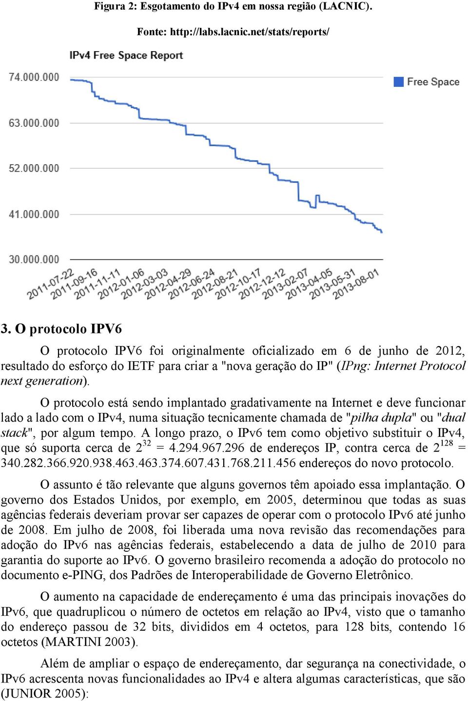 O protocolo está sendo implantado gradativamente na Internet e deve funcionar lado a lado com o IPv4, numa situação tecnicamente chamada de "pilha dupla" ou "dual stack", por algum tempo.