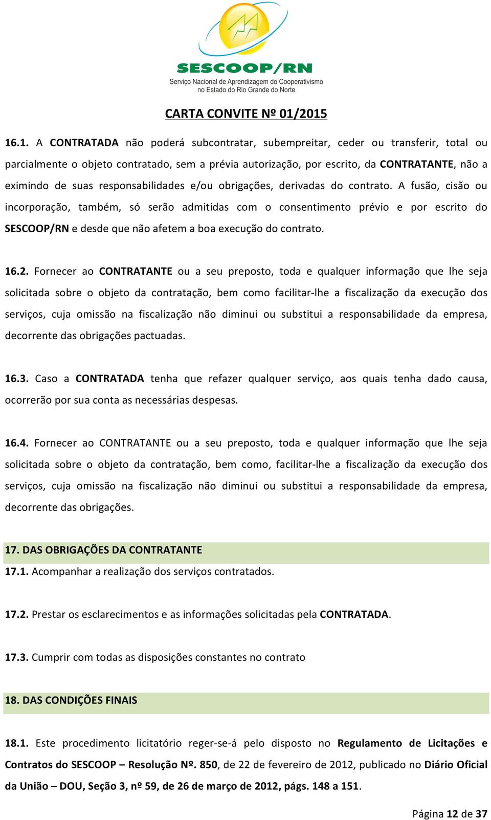 suas responsabilidades e/ou obrigações, derivadas do contrato.