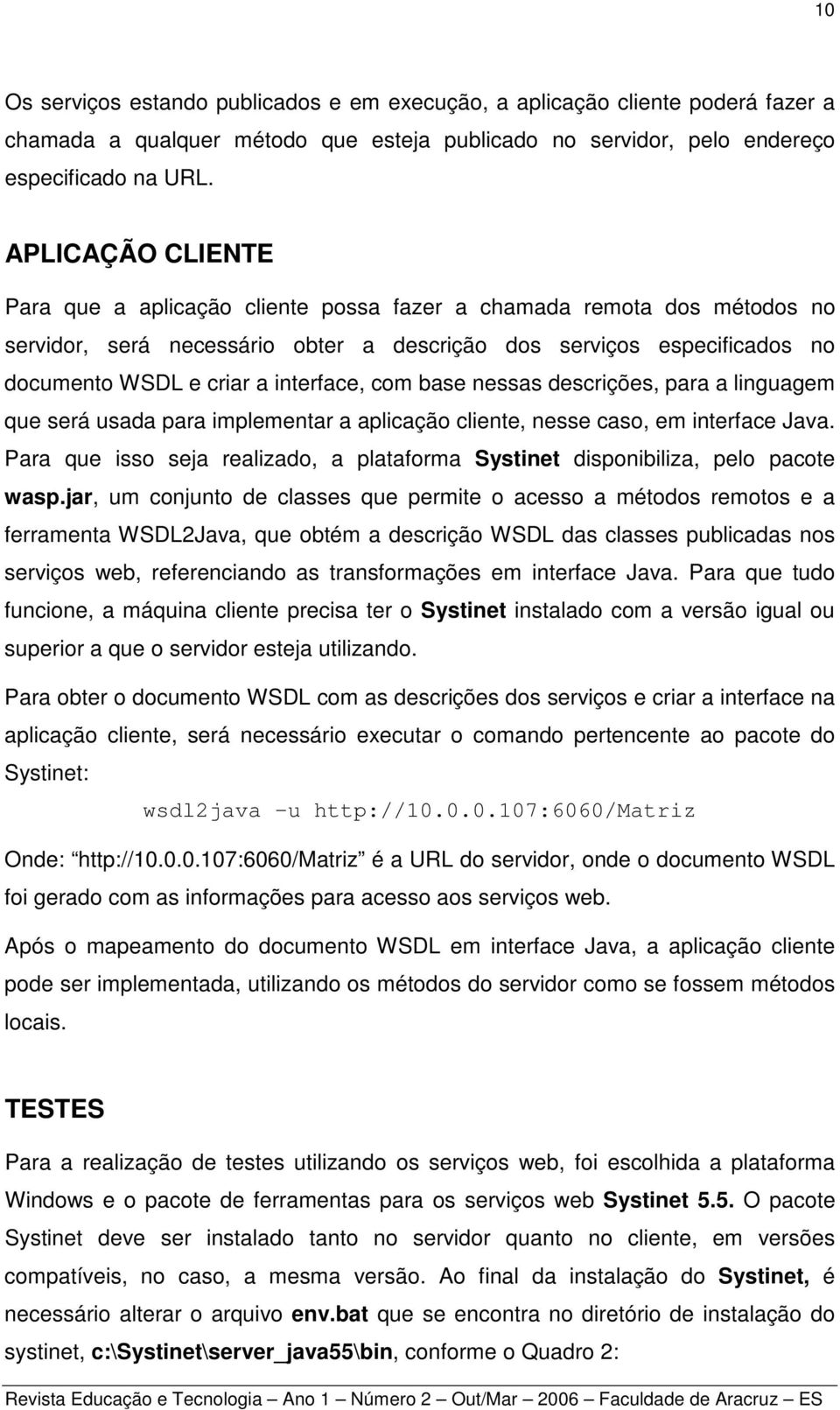 interface, com base nessas descrições, para a linguagem que será usada para implementar a aplicação cliente, nesse caso, em interface Java.