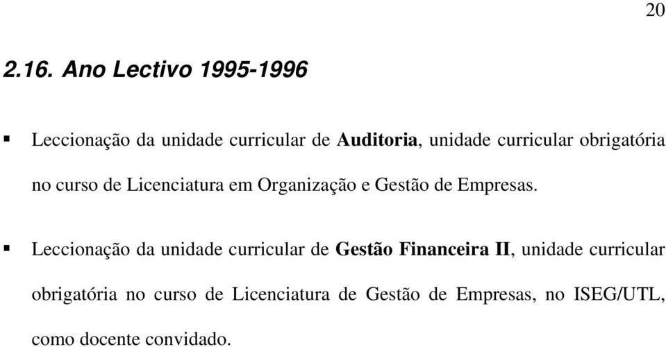 curricular obrigatória no curso de Licenciatura em Organização e Gestão de Empresas.