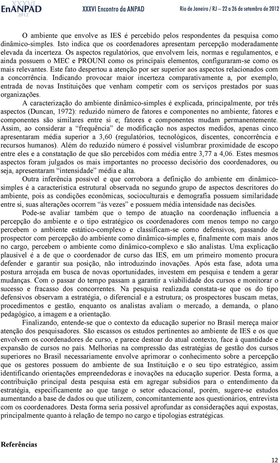 Este fato despertou a atenção por ser superior aos aspectos relacionados com a concorrência.