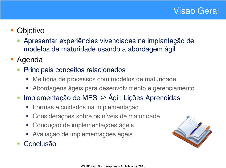 desenvolvimento e gerenciamento Implementação de MPS Ágil: Lições Aprendidas Formas e cuidados na implementação