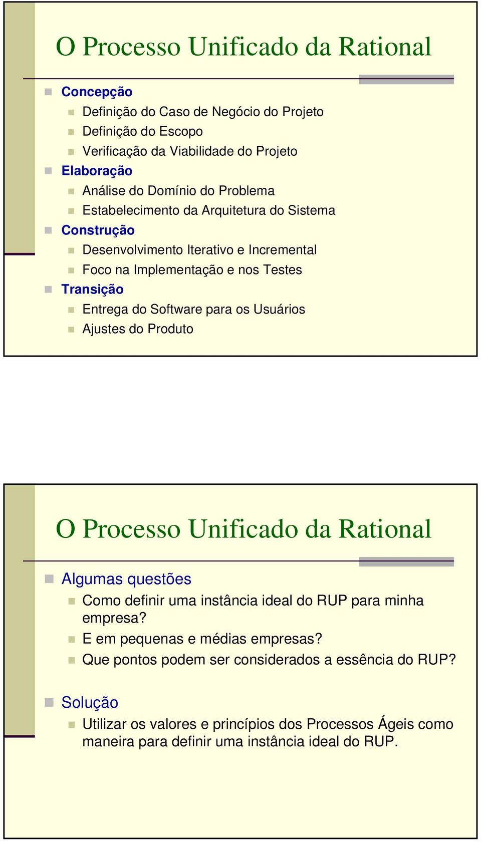 para os Usuários Ajustes do Produto O Processo Unificado da Rational Algumas questões Como definir uma instância ideal do RUP para minha empresa?